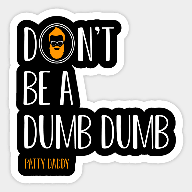 Dumb Dumb Sticker by Patty Daddy 